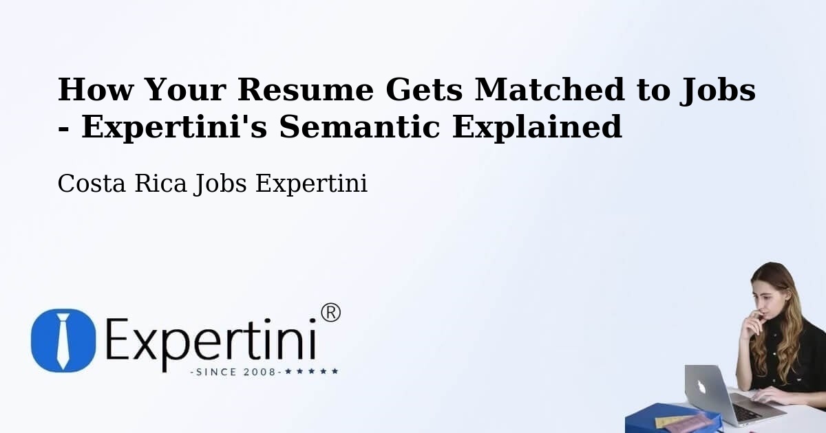 How Your Resume Gets Matched to Jobs - Expertini's Semantic Explained - Costa Rica Jobs Expertini